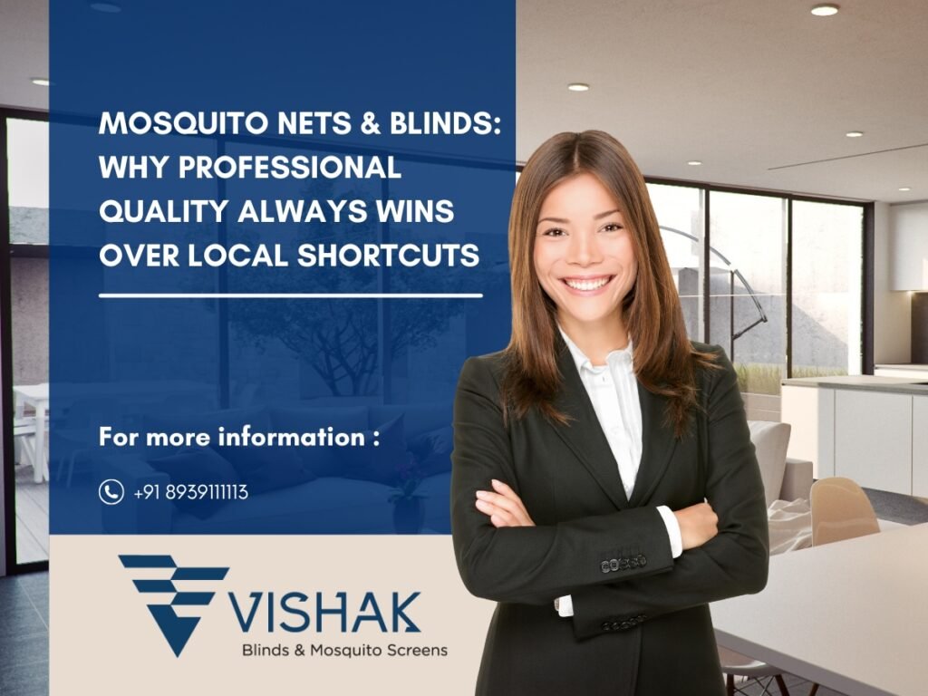 Mosquito Nets & Blinds Why Professional Quality Always Wins Over Local Shortcuts